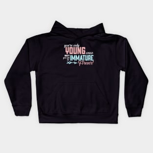 You're Only Young Once But You Can Be Immature Forever! Kids Hoodie